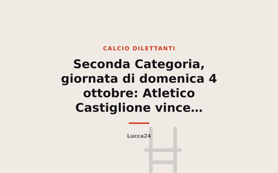 Seconda Categoria, giornata di domenica 4 ottobre: Atletico Castiglione vince, Porta a Lucca ko